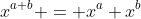 x^{a+b} = x^a x^b