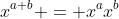 x^{a+b} = x^ax^b