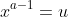 x^{a-1}=u