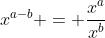 x^{a-b} = \frac{x^a}{x^b}