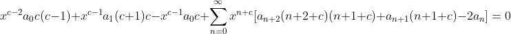 x^{c-2}a_0c(c-1)+x^{c-1}a_1(c+1)c-x^{c-1}a_0c+\sum_{n=0}^{\infty}x^{n+c}[a_{n+2}(n+2+c)(n+1+c)+a_{n+1}(n+1+c)-2a_n]=0