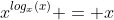 x^{log_x(x)} = x