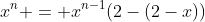 x^{n} = x^{n-1}(2-(2-x))