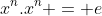 x^{n}.x^{n} = e