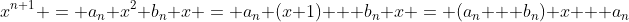 x^{n+1} = a_n x^2+b_n x = a_n (x+1) + b_n x = (a_n + b_n) x + a_n