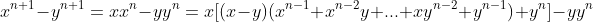 x^{n+1}-y^{n+1}=xx^n-yy^n=x[(x-y)(x^{n-1}+x^{n-2}y+...+xy^{n-2}+y^{n-1})+y^n]-yy^n