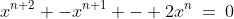 x^{n+2} -x^{n+1} - 2x^n\:=\:0