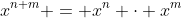 x^{n+m} = x^n \cdot x^m