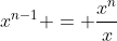 x^{n-1} = \frac{x^n}{x}