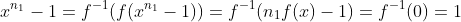 x^{n_1}-1=f^{-1}(f(x^{n_1}-1))=f^{-1}(n_1f(x)-1)=f^{-1}(0)=1