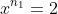x^{n_1}=2