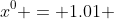 x^0 = 1.01 