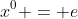 x^0 = e