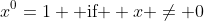 x^0=1 \mbox{ if } x \ne 0