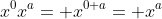 x^0x^a= x^{0+a}= x^a