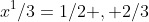 x^1/3=1/2 , 2/3