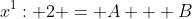 x^1: 2 = A + B