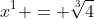 x^1 = \sqrt[3]{4}