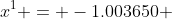 x^1 = -1.003650 