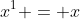 x^1 = x