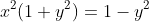 x^2(1+y^2)=1-y^2