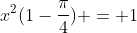 x^2(1-\frac{\pi}{4}) = 1