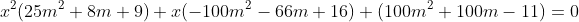 x^2(25m^2+8m+9)+x(-100m^2-66m+16)+(100m^2+100m-11)=0
