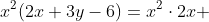 x^2(2x+3y-6)=x^2\cdot2x+