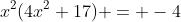 x^2(4x^2+17) = -4