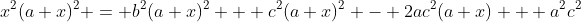 x^2(a+x)^2 = b^2(a+x)^2 + c^2(a+x)^2 - 2ac^2(a+x) + a^2c^2