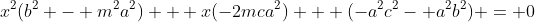 x^2(b^2 - m^2a^2) + x(-2mca^2) + (-a^2c^2- a^2b^2) = 0