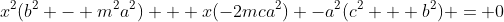 x^2(b^2 - m^2a^2) + x(-2mca^2) -a^2(c^2 + b^2) = 0