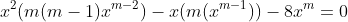 x^2(m(m-1)x^{m-2})-x(m(x^{m-1}))-8x^m=0