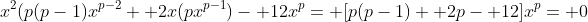 x^2(p(p-1)x^{p-2}+ 2x(px^{p-1})- 12x^p= [p(p-1)+ 2p- 12]x^p= 0