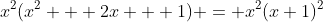 x^2(x^2 + 2x + 1) = x^2(x+1)^2