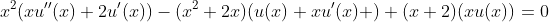 x^2(xu''(x)+2u'(x))-(x^2+2x)(u(x)+xu'(x) )+(x+2)(xu(x))=0