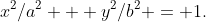 x^2/a^2 + y^2/b^2 = 1.