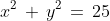 \;x^2\,+\,y^2\,=\,25