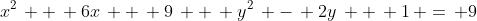 x^2\, +\, 6x\, +\, 9\, +\, y^2\, -\, 2y\, +\, 1\, =\, 9