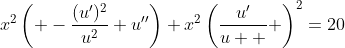 x^2\left( -\frac{(u')^2}{u^2}+u''\right)+x^2\left(\frac{u'}{u  } \right)^2=20