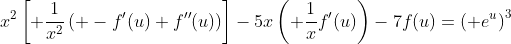 x^2\left[ \frac{1}{x^2}\left( -f'(u)+f''(u)\right)\right]-5x\left( \frac{1}{x}f'(u)\right)-7f(u)=\left( e^{u}\right)^3