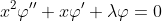 x^2\varphi''+x\varphi'+\lambda\varphi=0