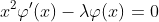 x^2\varphi'(x)-\lambda\varphi(x)=0