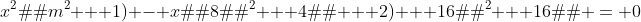 x^2�(m^2 + 1) - x�(8�m^2 + 4�m + 2) + 16�m^2 + 16�m = 0