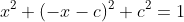 x^2+(-x-c)^2+c^2=1
