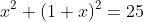 x^2+(1+x)^2=25