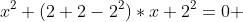 x^2+(2+2-2^2)*x+2^2=0 