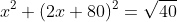 x^2+(2x+80)^2=\sqrt{40}