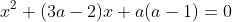 x^2+(3a-2)x+a(a-1)=0