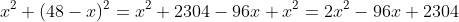 x^2+(48-x)^2=x^2+2304-96x+x^2=2x^2-96x+2304